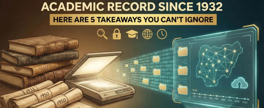 Nigeria is Digitizing Every Academic Record Since 1932. Here Are 5 Takeaways You Can’t Ignore.