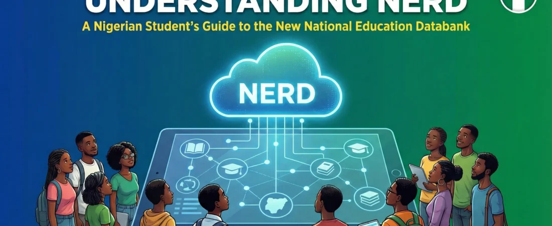 Understanding NERD: A Nigerian Student’s Guide to the New National Education Databank