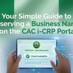 Your Simple Guide to Reserving a Business Name on the CAC i-CRP Portal